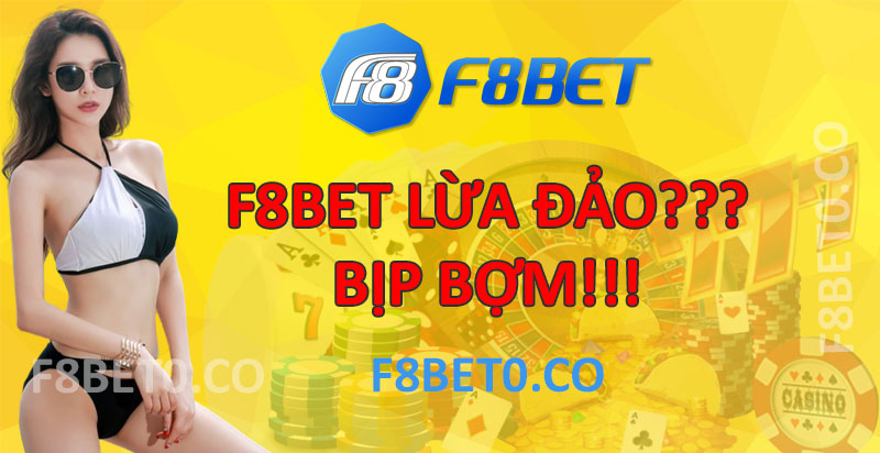 Nhà cái f8bet lừa đảo không?