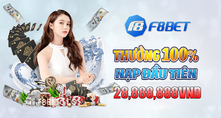 F8bet thưởng nạp đầu 28,888k